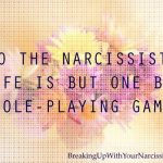 Narcissists act like they are constantly role playing
